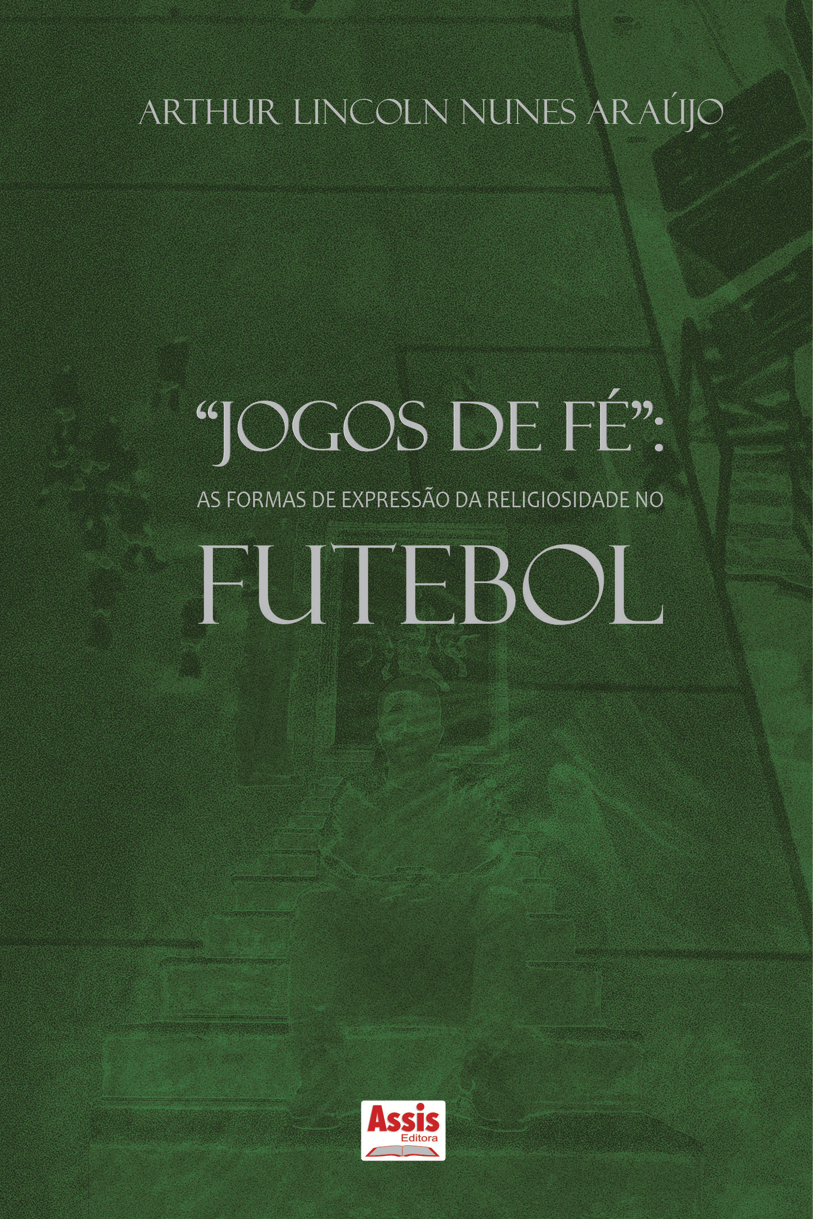 Jogos de fé”: as formas de expressão da religiosidade no futebol - Assis  Editora